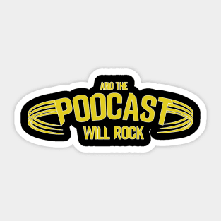 And The Podcast Will Rock Yellow Logo Sticker